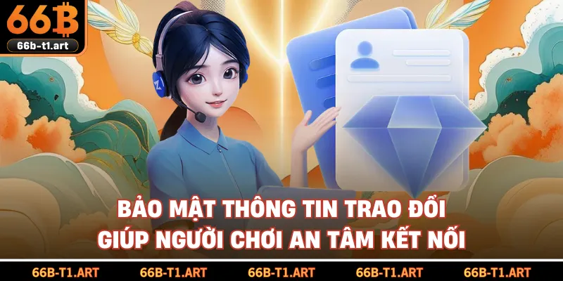 Bảo Mật Thông Tin Trao Đổi Giúp Người Chơi An Tâm Kết Nối
