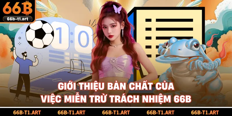 Giới Thiệu Bản Chất Của Việc Miễn Trừ Trách Nhiệm 66B