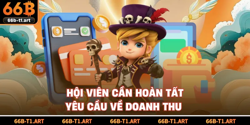 Hội Viên Cần Hoàn Tất Yêu Cầu Về Doanh Thu