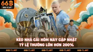 Kèo Nhà Cái Hôm Nay Cập Nhật Tỷ Lệ Thưởng Lớn Hơn 200%