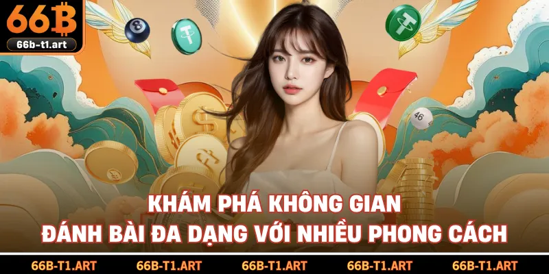 Khám Phá Không Gian Đánh Bài Đa Dạng Với Nhiều Phong Cách