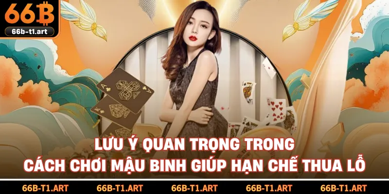 Lưu Ý Quan Trọng Trong Cách Chơi Mậu Binh Giúp Hạn Chế Thua Lỗ