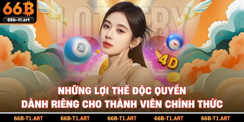 Những Lợi Thế Độc Quyền Dành Riêng Cho Thành Viên Chính Thức
