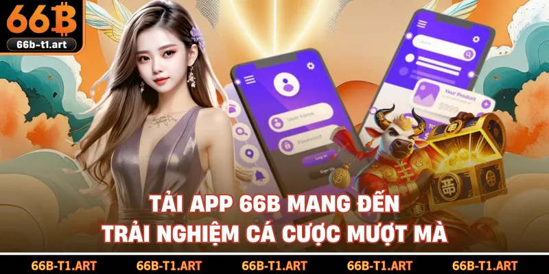 Tải App 66B Mang Đến Trải Nghiệm Cá Cược Mượt Mà